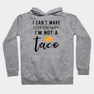 I Can’t Make Everyone Happy I’m Not A Taco Funny Hoodie